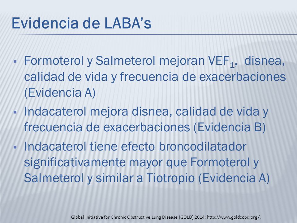 Evidencia de LABA’s Formoterol y Salmeterol mejoran VEF1, disnea, calidad de vida y frecuencia de exacerbaciones (Evidencia A)