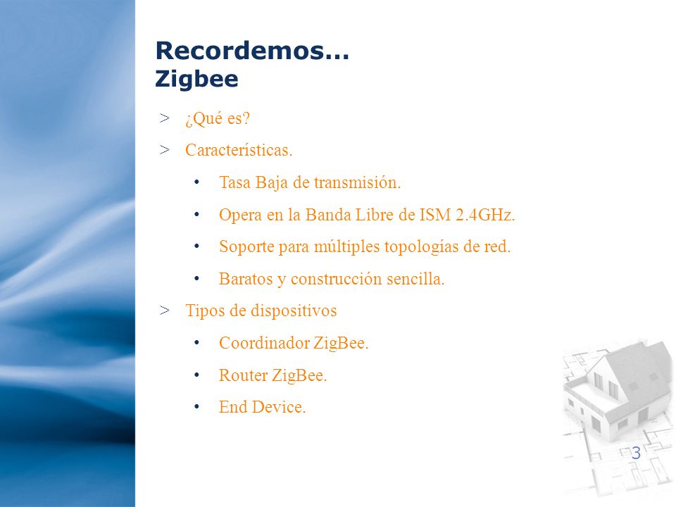Recordemos… Zigbee ¿Qué es Características. Tasa Baja de transmisión.