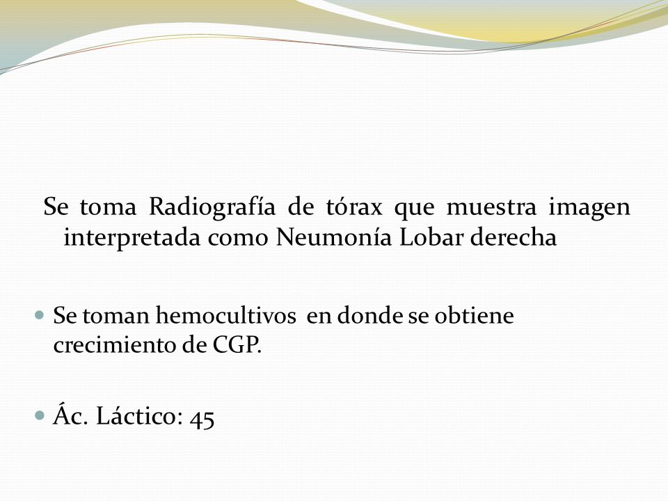 Se toma Radiografía de tórax que muestra imagen interpretada como Neumonía Lobar derecha