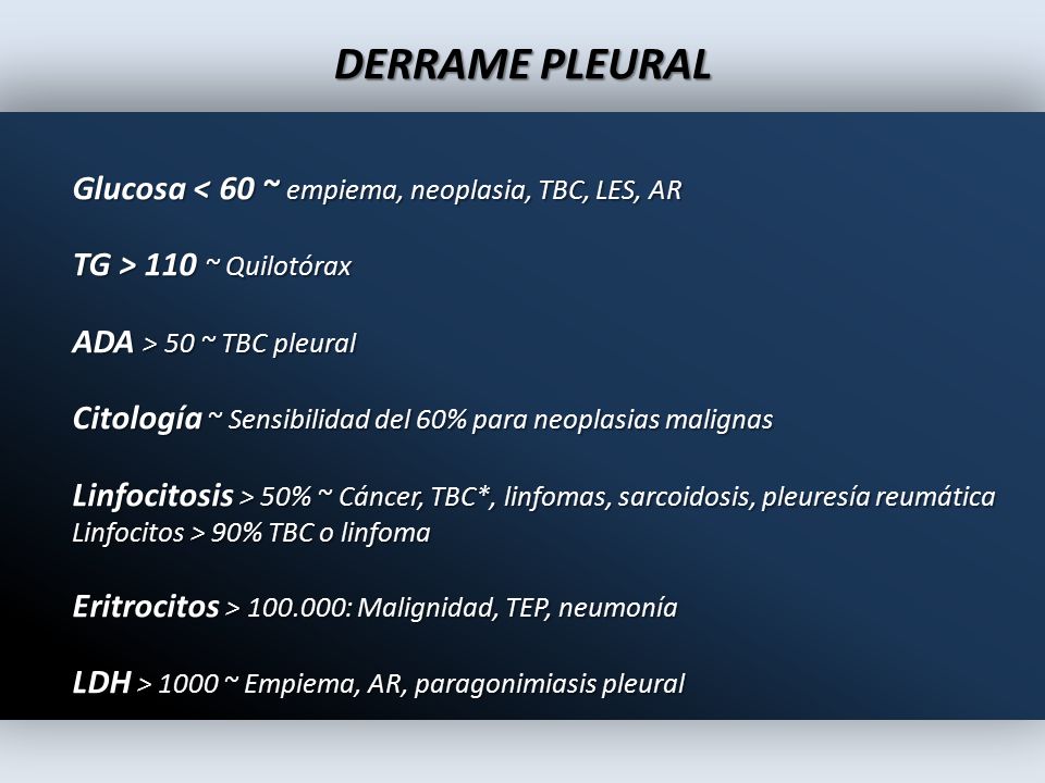 DERRAME PLEURAL Glucosa < 60 ~ empiema, neoplasia, TBC, LES, AR