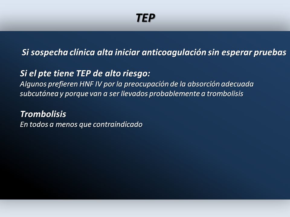 TEP Si el pte tiene TEP de alto riesgo: Trombolisis