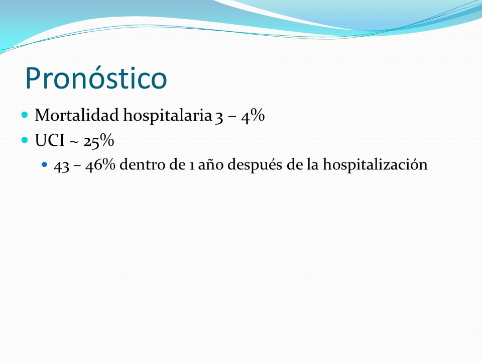 Pronóstico Mortalidad hospitalaria 3 – 4% UCI ~ 25%