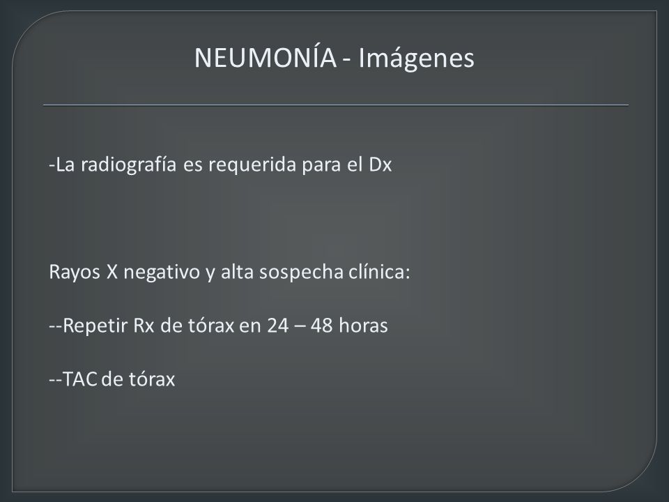 NEUMONÍA - Imágenes -La radiografía es requerida para el Dx
