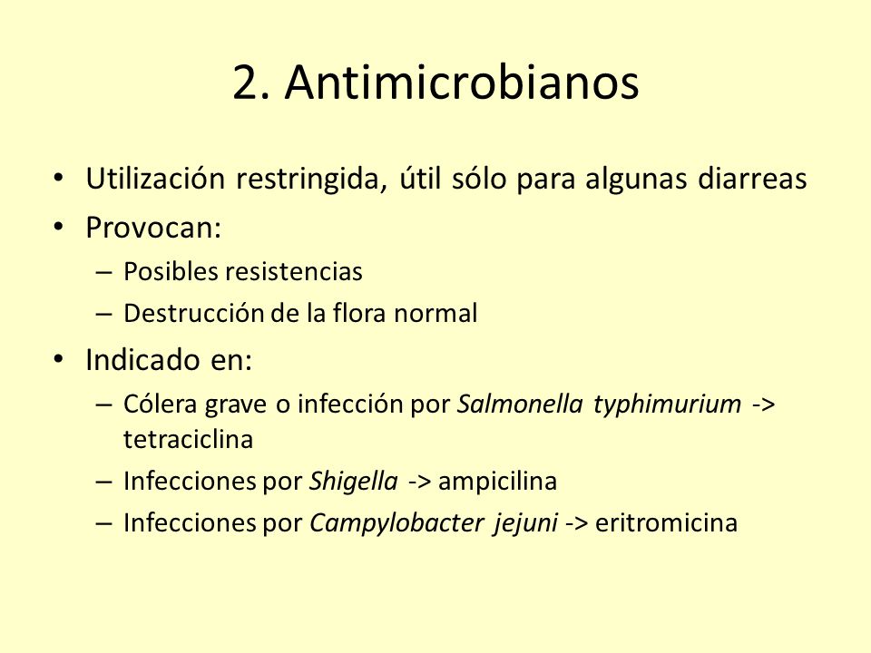 2. Antimicrobianos Utilización restringida, útil sólo para algunas diarreas. Provocan: Posibles resistencias.