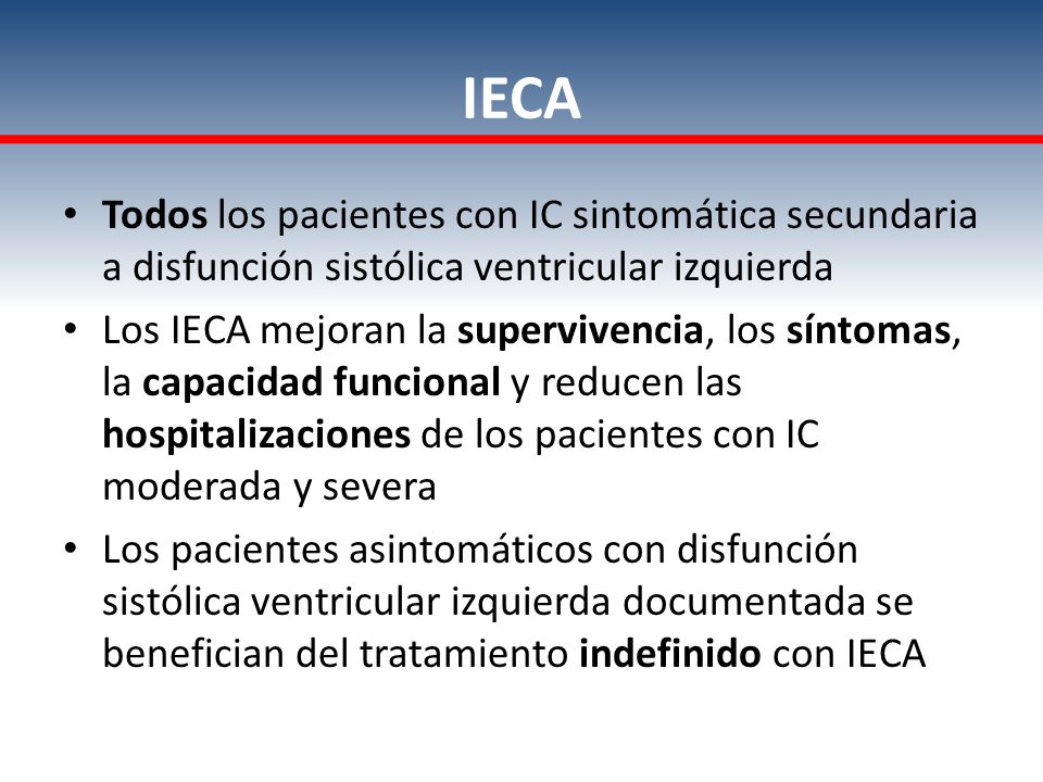 IECA Todos los pacientes con IC sintomática secundaria a disfunción sistólica ventricular izquierda.
