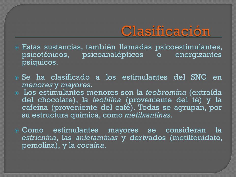 Clasificación Estas sustancias, también llamadas psicoestimulantes, psicotónicos, psicoanalépticos o energizantes psíquicos.