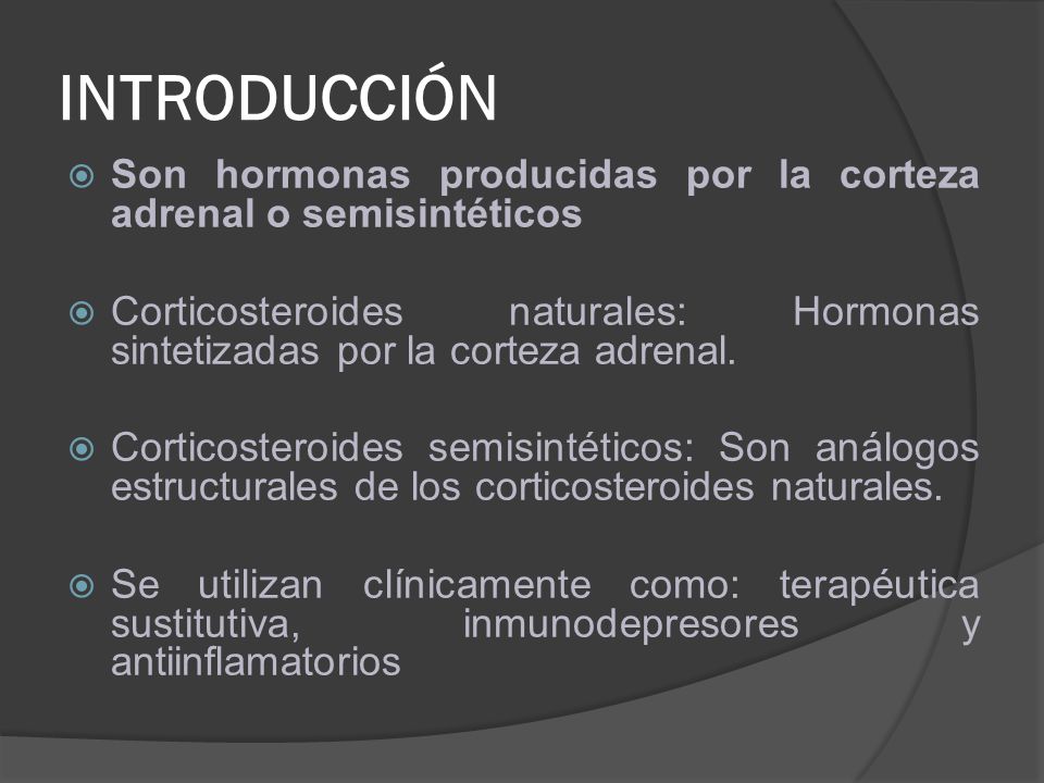INTRODUCCIÓN Son hormonas producidas por la corteza adrenal o semisintéticos.