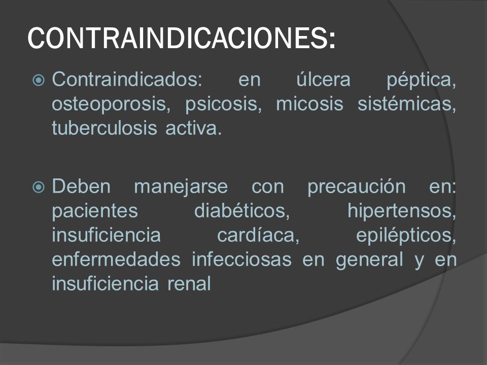 CONTRAINDICACIONES: Contraindicados: en úlcera péptica, osteoporosis, psicosis, micosis sistémicas, tuberculosis activa.