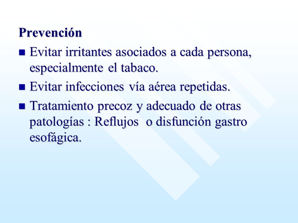 Prevención Evitar irritantes asociados a cada persona, especialmente el tabaco. Evitar infecciones vía aérea repetidas.