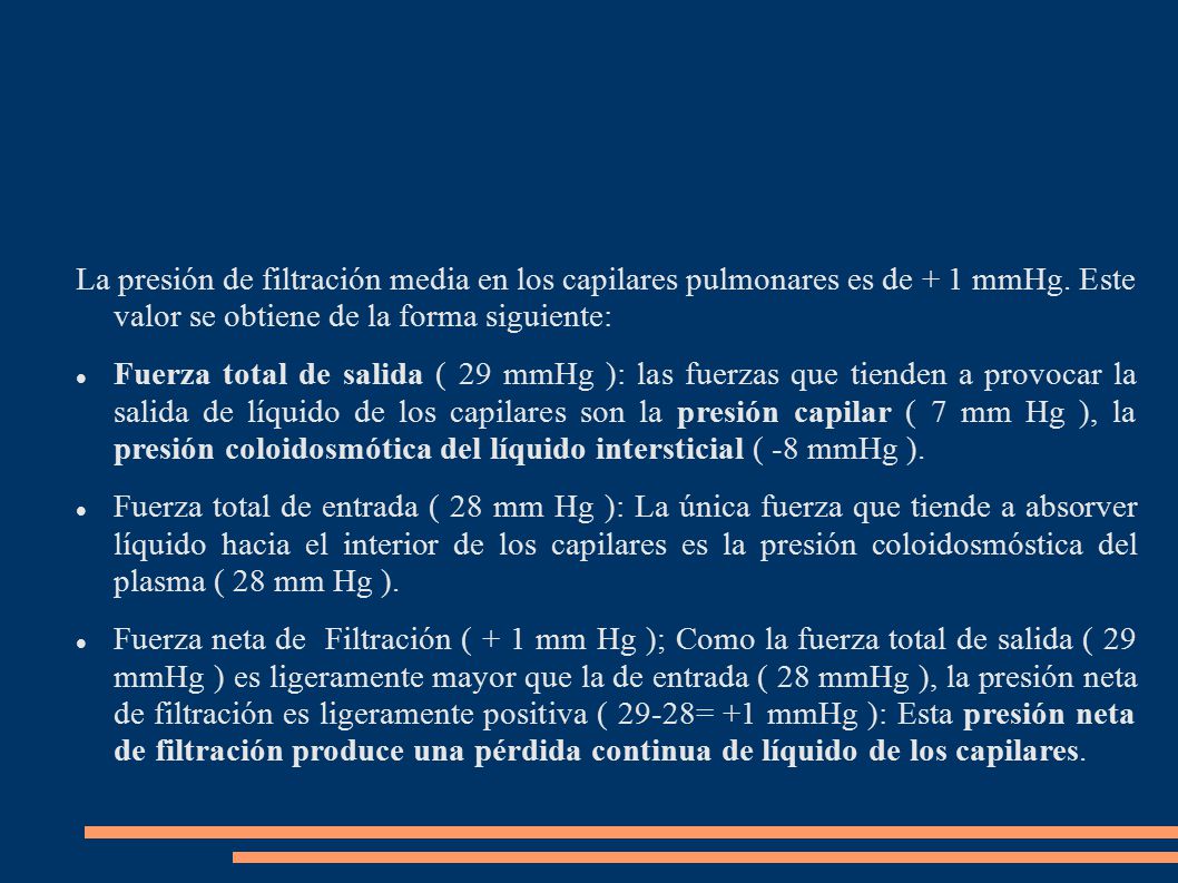 La presión de filtración media en los capilares pulmonares es de + 1 mmHg. Este valor se obtiene de la forma siguiente: