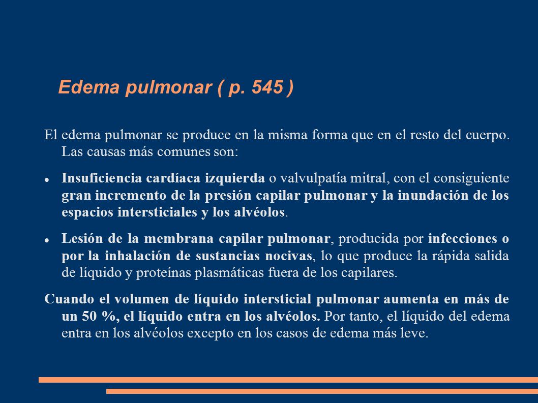 Edema pulmonar ( p. 545 ) El edema pulmonar se produce en la misma forma que en el resto del cuerpo. Las causas más comunes son:
