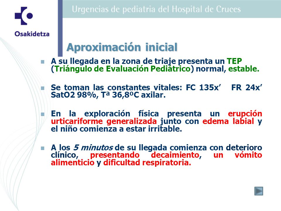 Aproximación inicial A su llegada en la zona de triaje presenta un TEP (Triángulo de Evaluación Pediátrico) normal, estable.