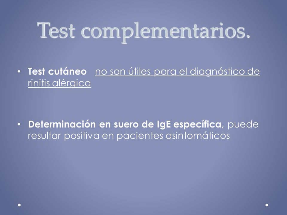 Test complementarios. Test cutáneo no son útiles para el diagnóstico de rinitis alérgica.