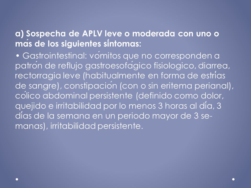 a) Sospecha de APLV leve o moderada con uno o más de los siguientes síntomas: