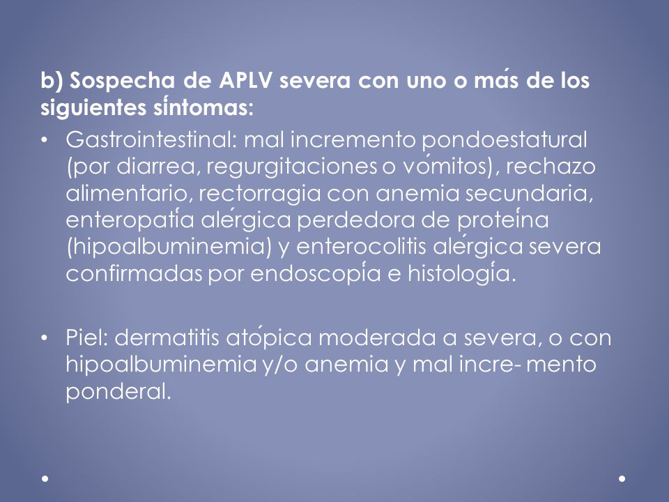 b) Sospecha de APLV severa con uno o más de los siguientes síntomas: