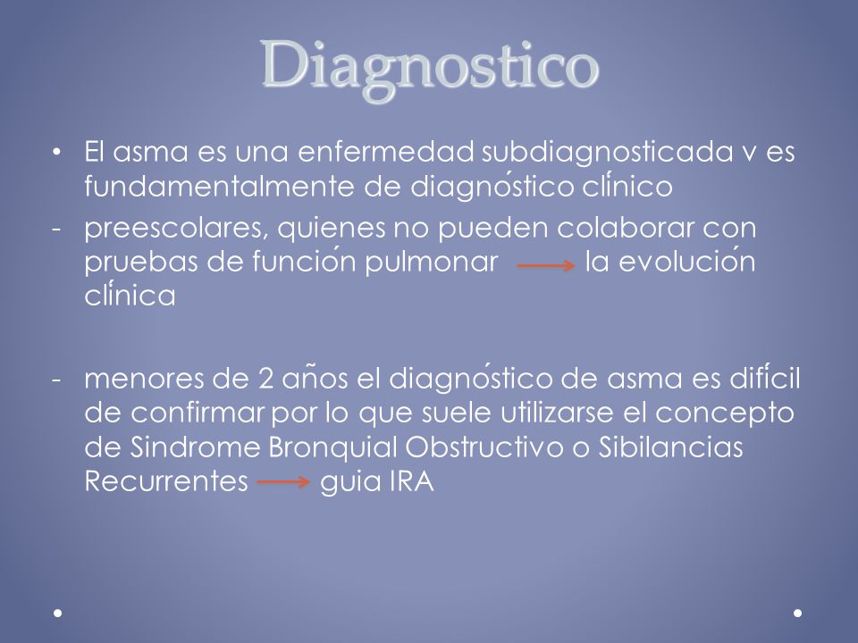 Diagnostico El asma es una enfermedad subdiagnosticada v es fundamentalmente de diagnóstico clínico.