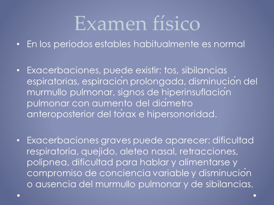 Examen físico En los periodos estables habitualmente es normal