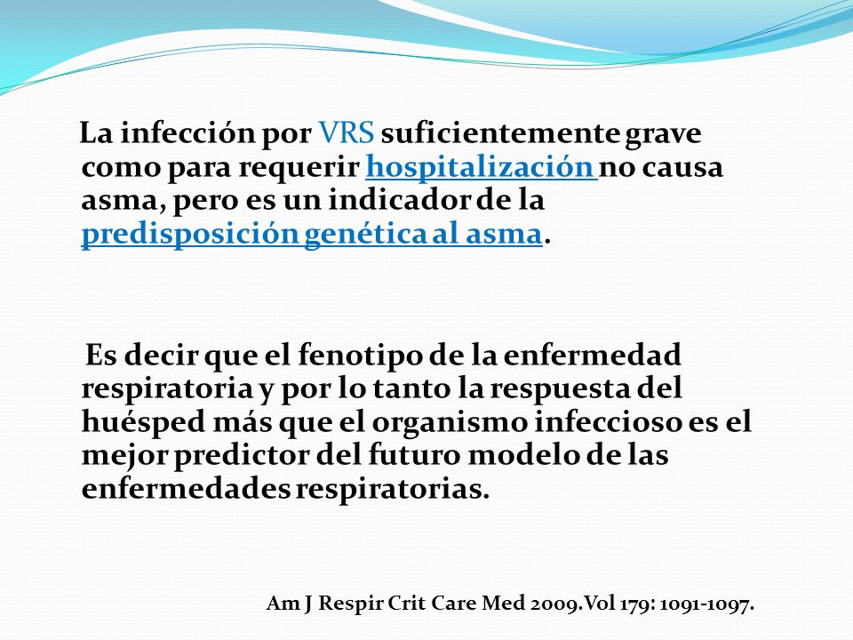 La infección por VRS suficientemente grave como para requerir hospitalización no causa asma, pero es un indicador de la predisposición genética al asma.