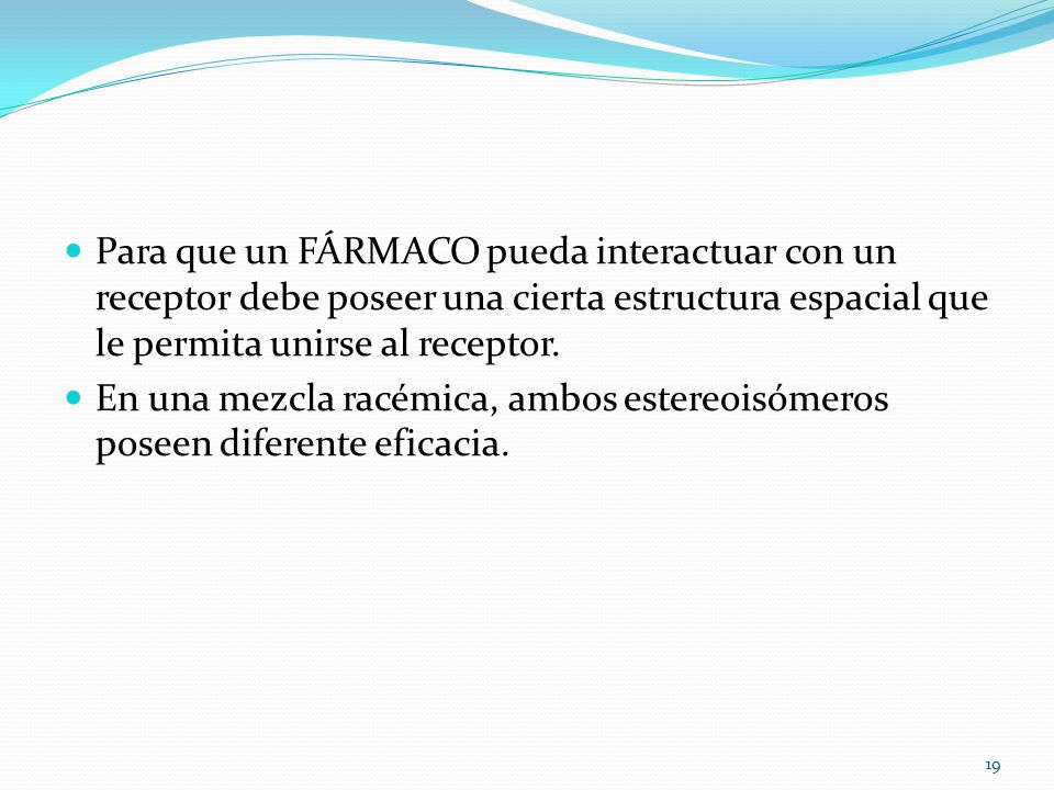 Para que un FÁRMACO pueda interactuar con un receptor debe poseer una cierta estructura espacial que le permita unirse al receptor.