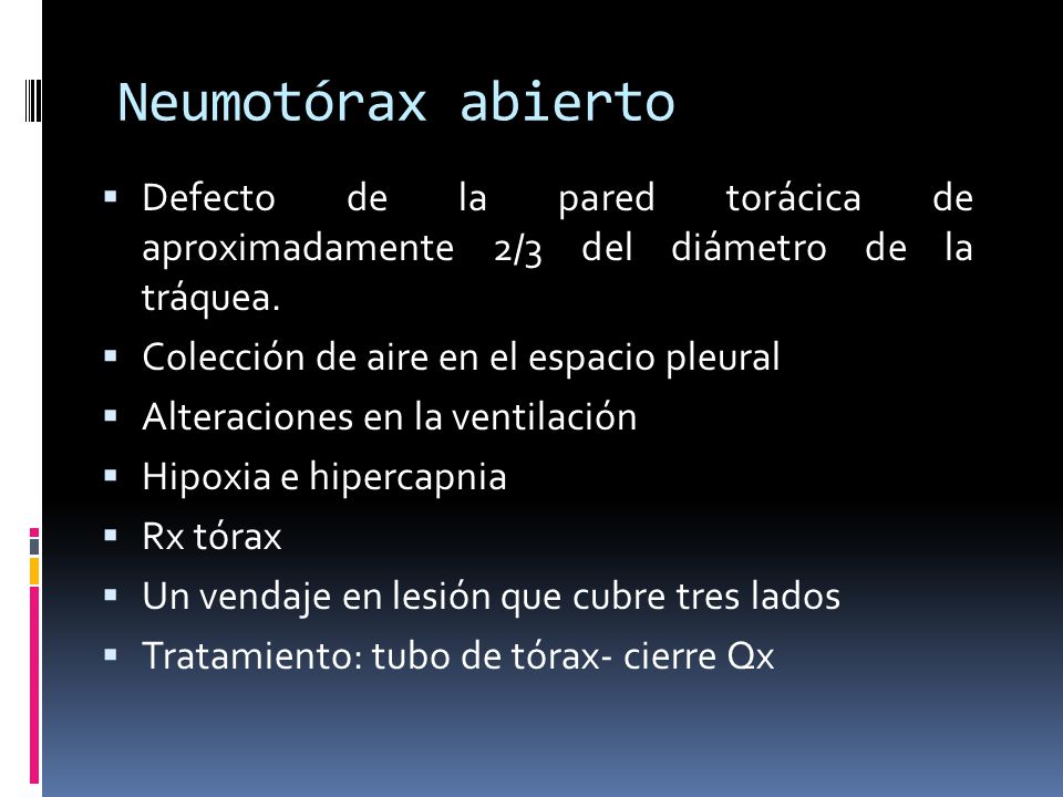 Neumotórax abierto Defecto de la pared torácica de aproximadamente 2/3 del diámetro de la tráquea.