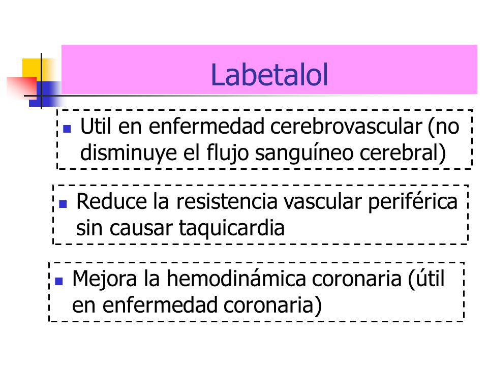 Labetalol Util en enfermedad cerebrovascular (no disminuye el flujo sanguíneo cerebral)