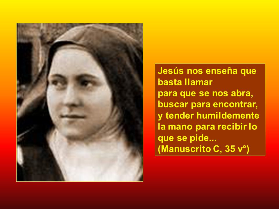 Jesús nos enseña que basta llamar para que se nos abra, buscar para encontrar, y tender humildemente la mano para recibir lo que se pide...