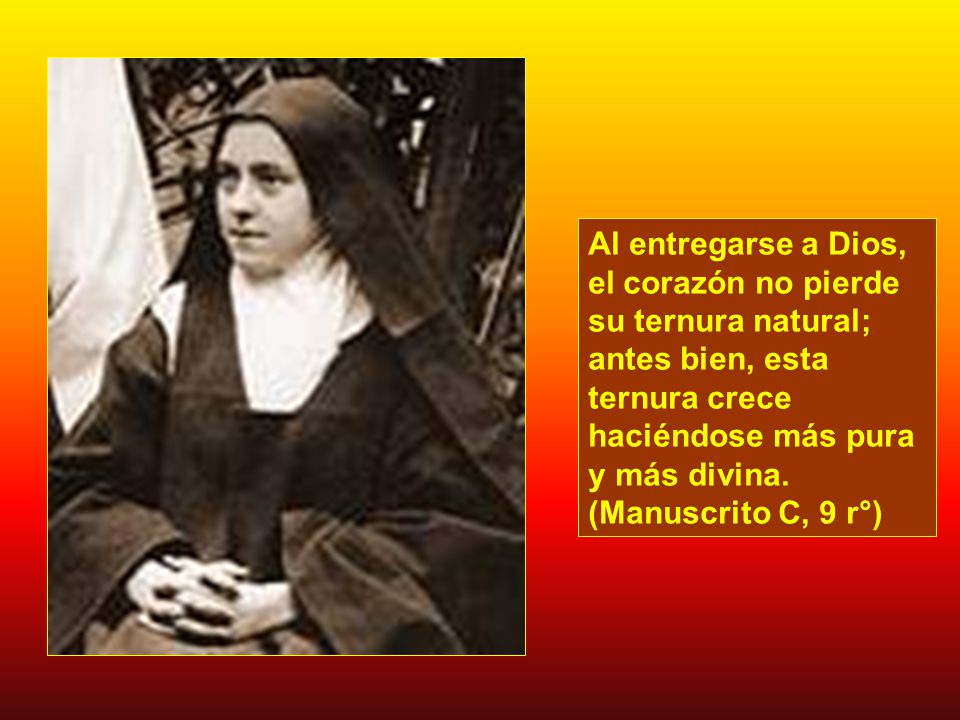 Al entregarse a Dios, el corazón no pierde su ternura natural; antes bien, esta ternura crece haciéndose más pura y más divina.