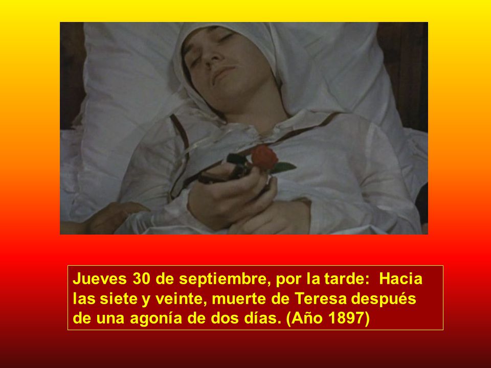 Jueves 30 de septiembre, por la tarde: Hacia las siete y veinte, muerte de Teresa después de una agonía de dos días.