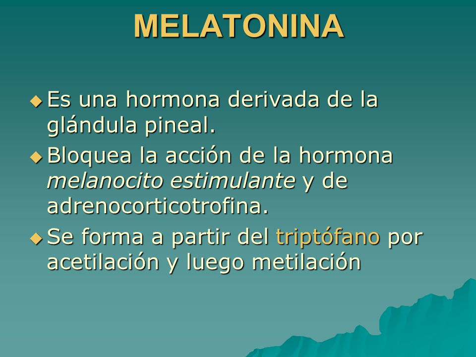 MELATONINA Es una hormona derivada de la glándula pineal.