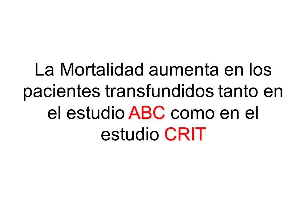 La Mortalidad aumenta en los pacientes transfundidos tanto en el estudio ABC como en el estudio CRIT