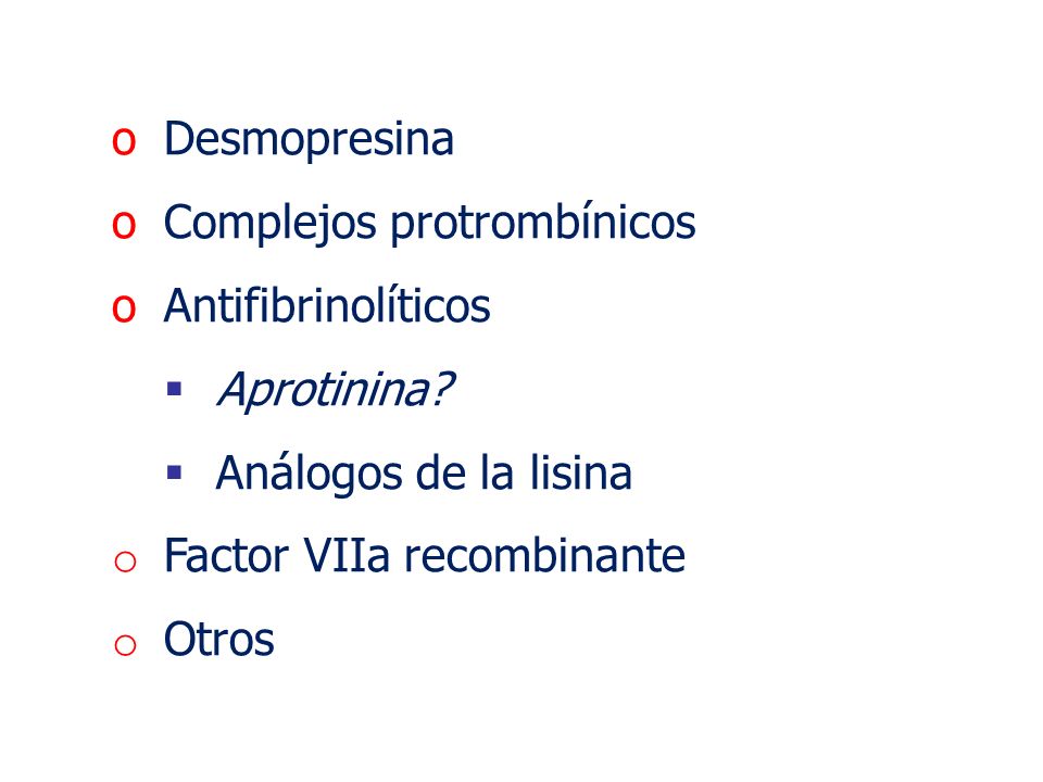 Desmopresina Complejos protrombínicos. Antifibrinolíticos. Aprotinina Análogos de la lisina. Factor VIIa recombinante.