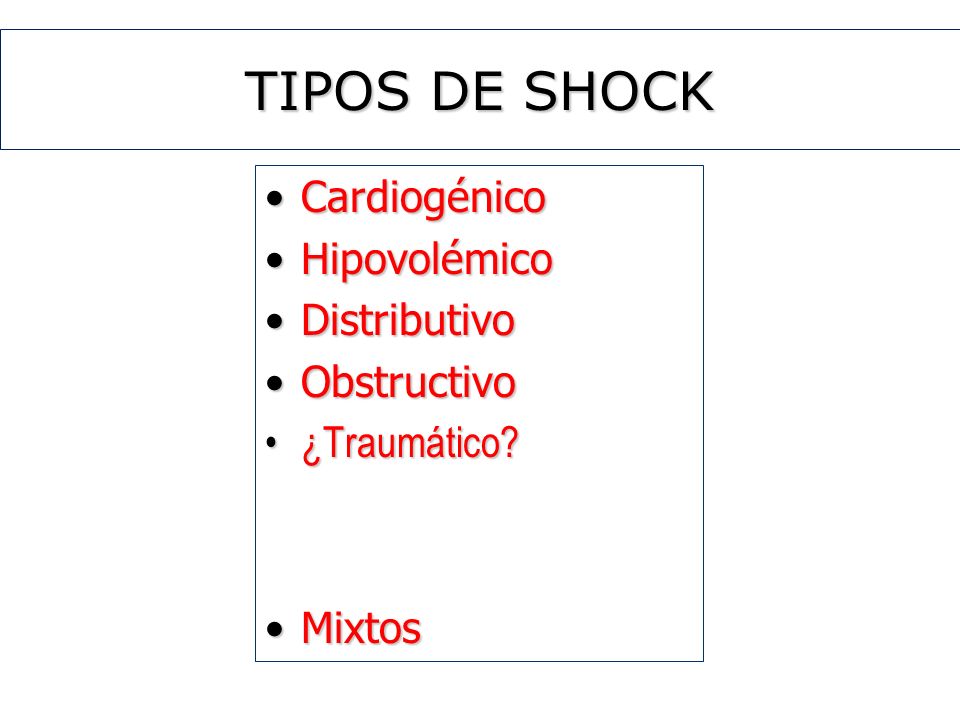 TIPOS DE SHOCK Cardiogénico Hipovolémico Distributivo Obstructivo