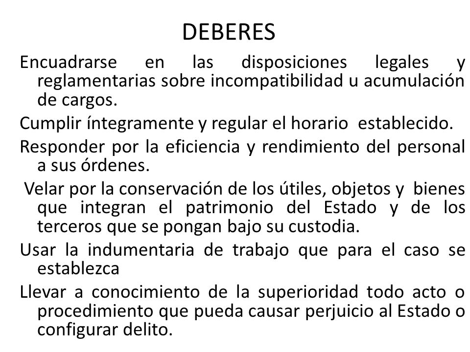 DEBERES Encuadrarse en las disposiciones legales y reglamentarias sobre incompatibilidad u acumulación de cargos.