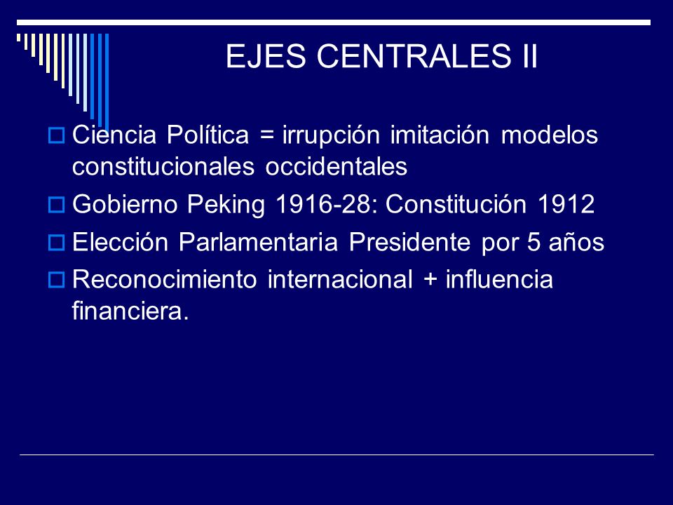 EJES CENTRALES II Ciencia Política = irrupción imitación modelos constitucionales occidentales. Gobierno Peking : Constitución