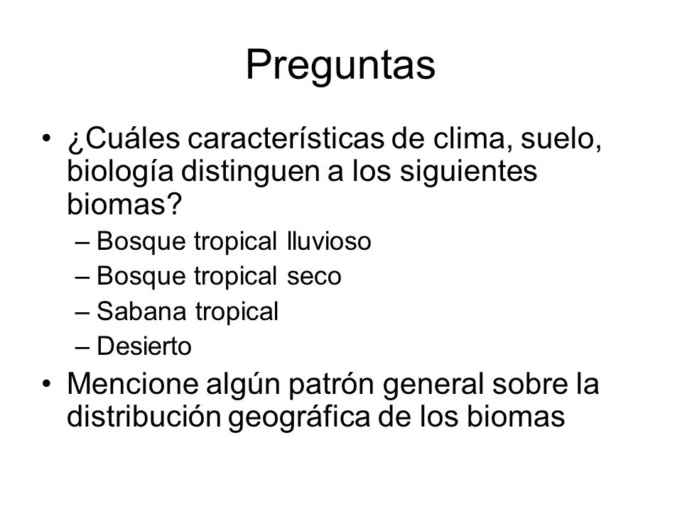 Preguntas ¿Cuáles características de clima, suelo, biología distinguen a los siguientes biomas Bosque tropical lluvioso.