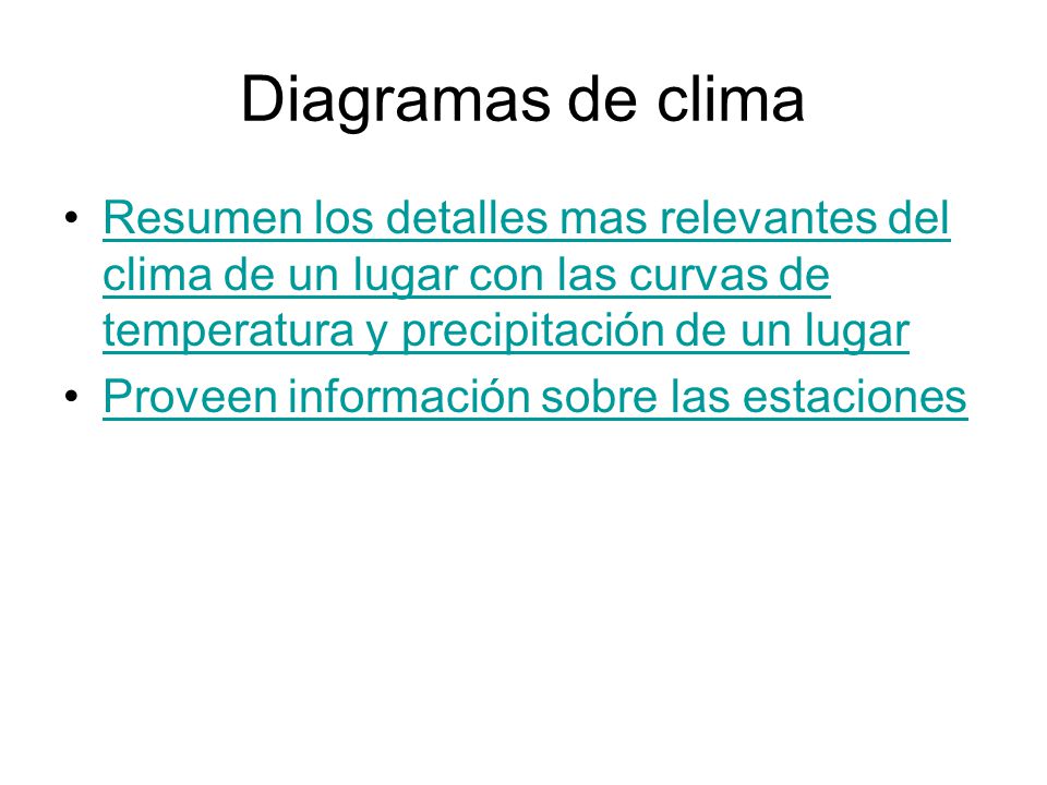 Diagramas de clima Resumen los detalles mas relevantes del clima de un lugar con las curvas de temperatura y precipitación de un lugar.