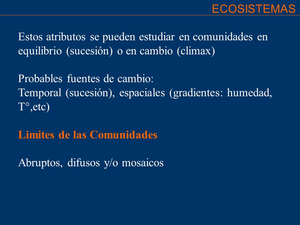 ECOSISTEMAS Estos atributos se pueden estudiar en comunidades en equilibrio (sucesión) o en cambio (climax)