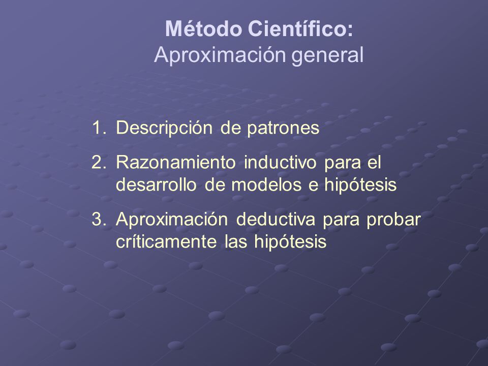 Método Científico: Aproximación general Descripción de patrones