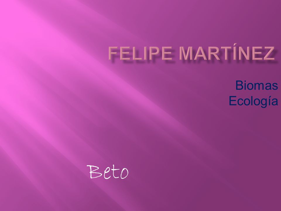 Felipe Martínez Biomas Ecología Beto