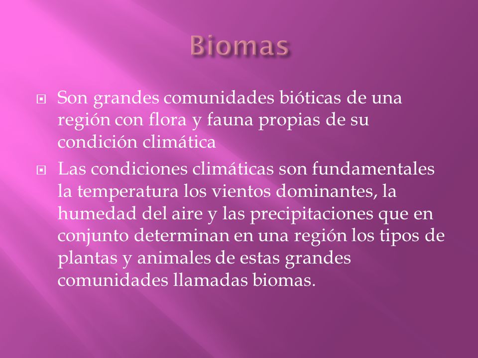 Biomas Son grandes comunidades bióticas de una región con flora y fauna propias de su condición climática.