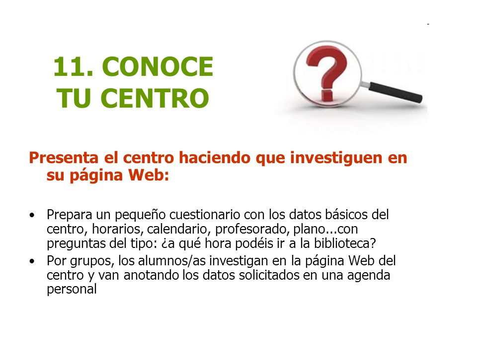 11. CONOCE TU CENTRO Presenta el centro haciendo que investiguen en su página Web: