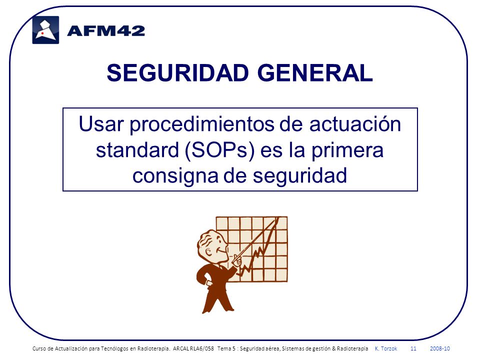 SEGURIDAD GENERAL Usar procedimientos de actuación standard (SOPs) es la primera consigna de seguridad.