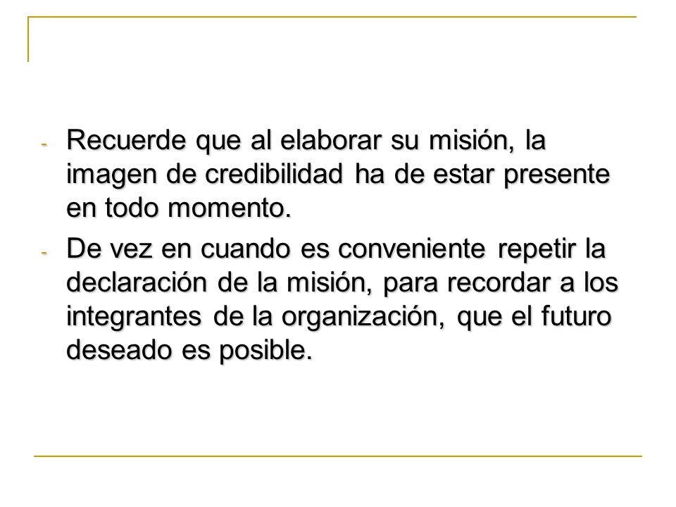 Recuerde que al elaborar su misión, la imagen de credibilidad ha de estar presente en todo momento.