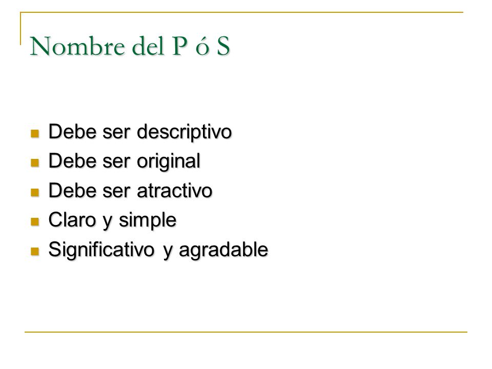 Nombre del P ó S Debe ser descriptivo Debe ser original