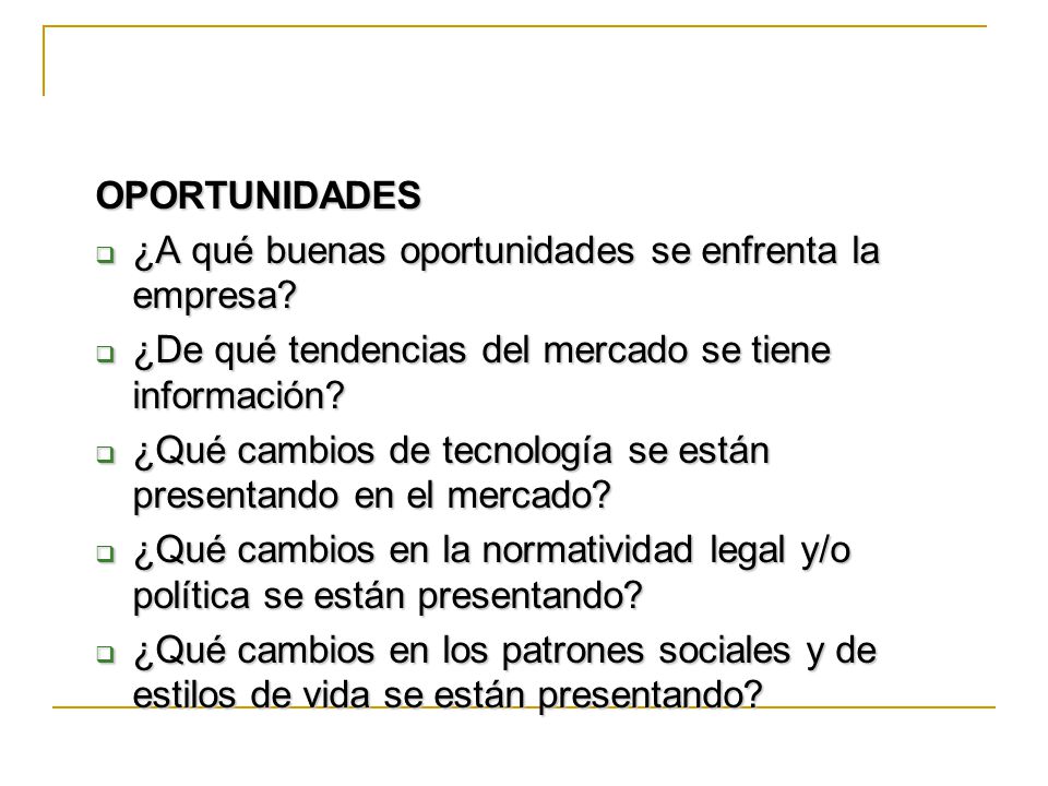 OPORTUNIDADES ¿A qué buenas oportunidades se enfrenta la empresa ¿De qué tendencias del mercado se tiene información