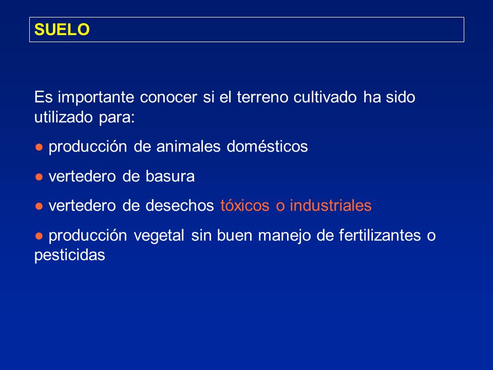 SUELO Es importante conocer si el terreno cultivado ha sido utilizado para: ● producción de animales domésticos.