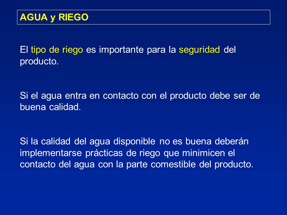 AGUA y RIEGO El tipo de riego es importante para la seguridad del producto. Si el agua entra en contacto con el producto debe ser de buena calidad.