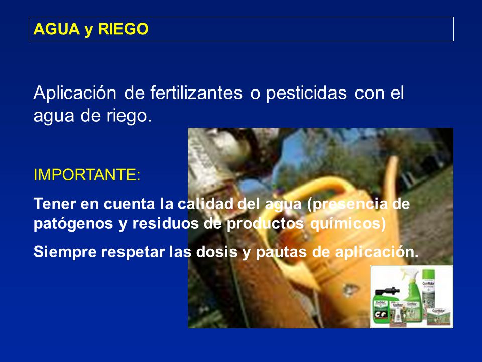 Aplicación de fertilizantes o pesticidas con el agua de riego.