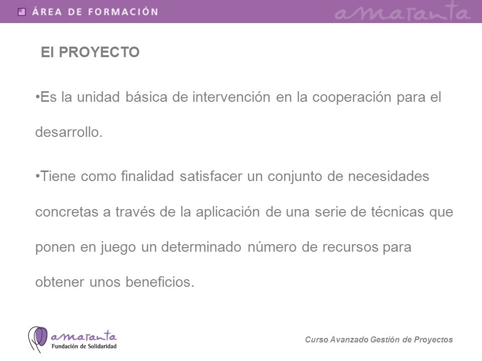 El PROYECTO Es la unidad básica de intervención en la cooperación para el desarrollo.