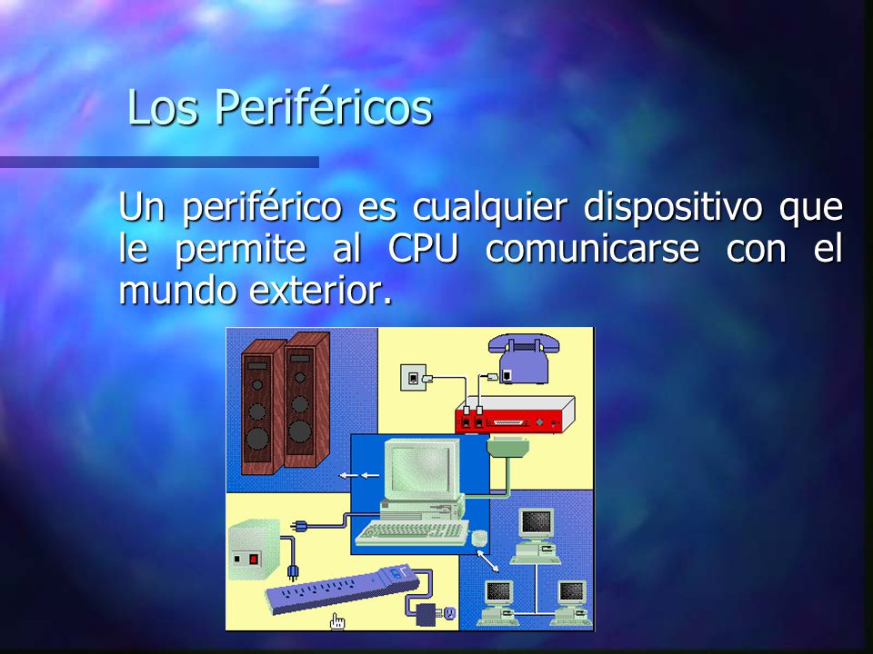 Los Periféricos Un periférico es cualquier dispositivo que le permite al CPU comunicarse con el mundo exterior.